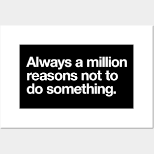 Always a million reasons not to do something. Posters and Art